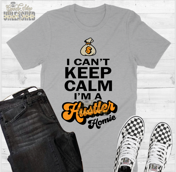 Can't Keep Calm, I'm a Hustler Homie Digital Design File