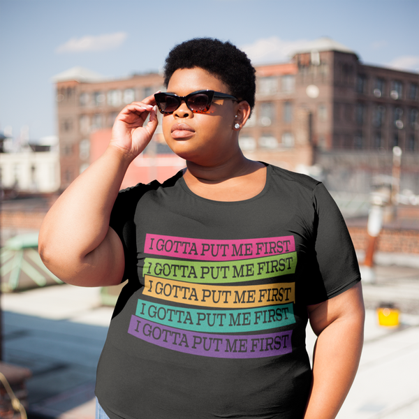 I Gotta Put Me First (SCREEN PRINT TRANSFER ONLY!!)