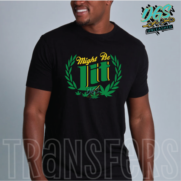 Might Be Lit (SCREEN PRINT TRANSFER ONLY!!)