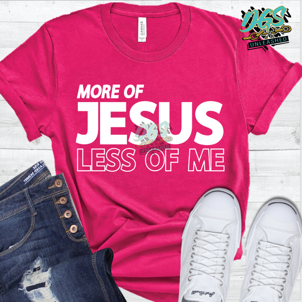 More of Jesus, Less of Me (SCREEN PRINT TRANSFER ONLY!!)