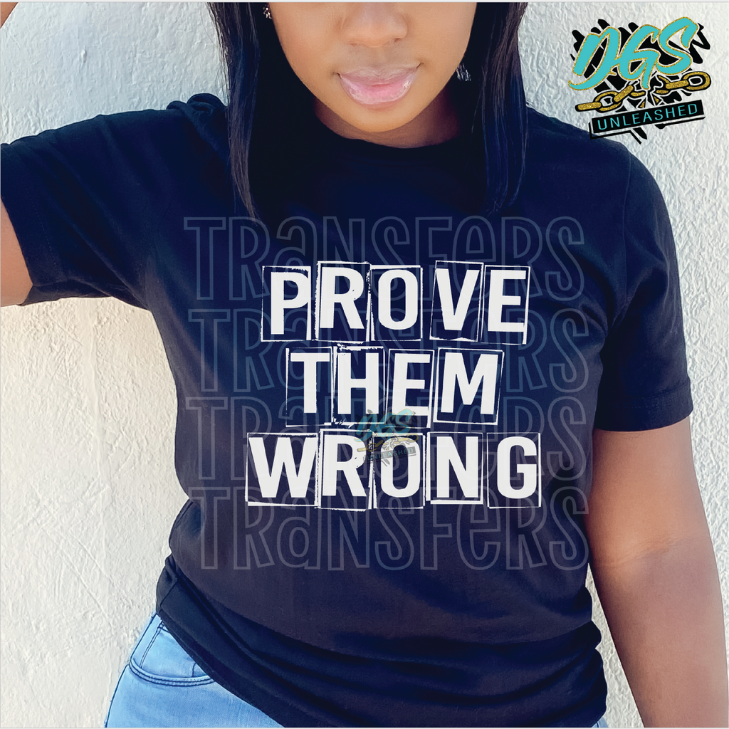 Prove Them Wrong (SCREEN PRINT TRANSFER ONLY!!)