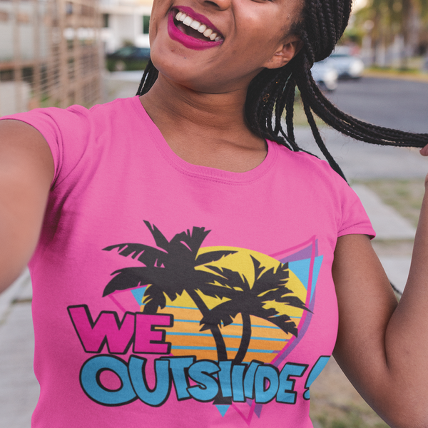 We Outsiiide!! (SCREEN PRINT TRANSFER ONLY!!)